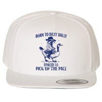 Born To Dilly Dally, Forced To Pick Up The Pace Wool Snapback Cap