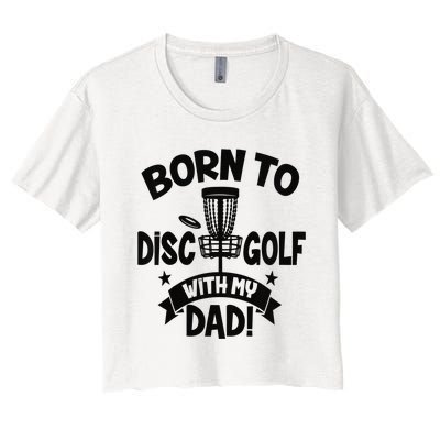  Born To Disc Golf With My Dad Disc Golf Lover Baby Toddler Women's Crop Top Tee