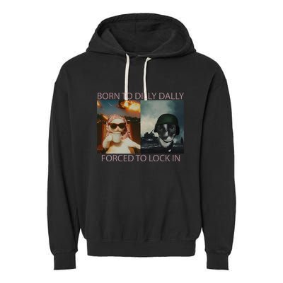 Born To Dilly Dally Forced To Lock In Cat Meme Garment-Dyed Fleece Hoodie