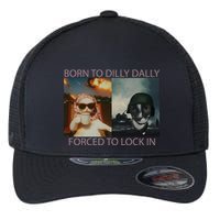 Born To Dilly Dally Forced To Lock In Cat Meme Flexfit Unipanel Trucker Cap