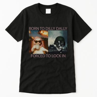 Born To Dilly Dally Forced To Lock In Cat Meme Tall T-Shirt