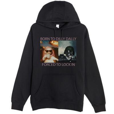Born To Dilly Dally Forced To Lock In Cat Meme Premium Pullover Hoodie