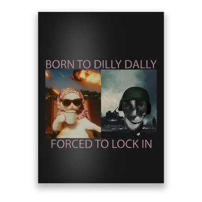 Born To Dilly Dally Forced To Lock In Cat Meme Poster