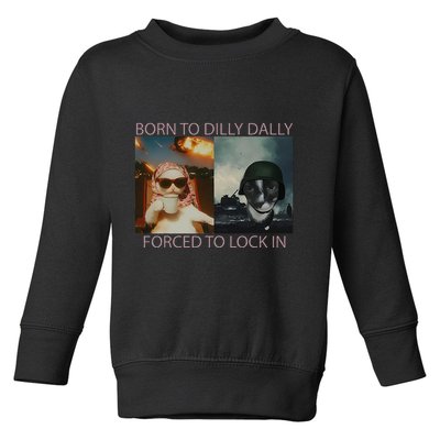 Born To Dilly Dally Forced To Lock In Cat Meme Toddler Sweatshirt