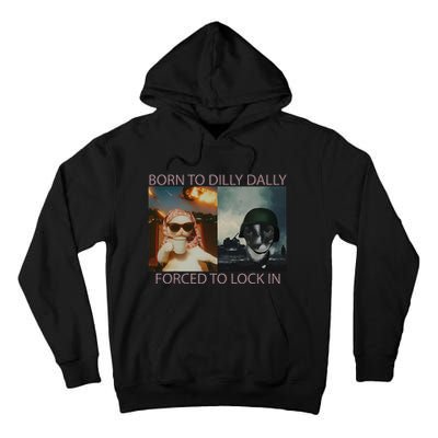 Born To Dilly Dally Forced To Lock In Cat Meme Tall Hoodie