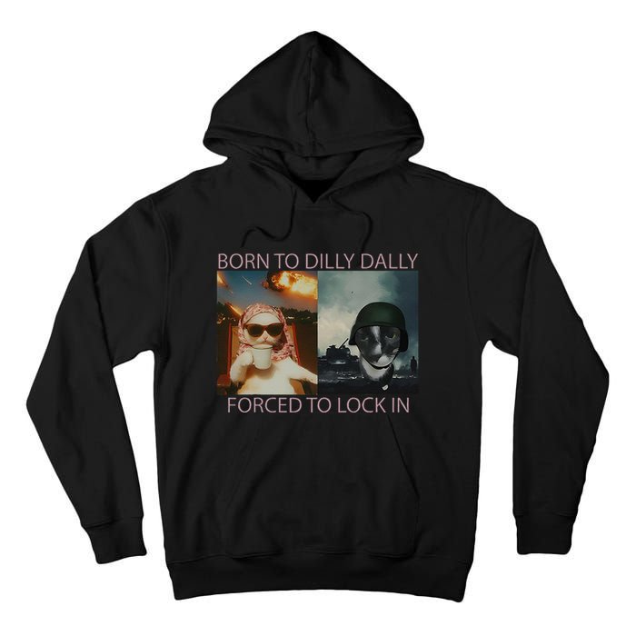 Born To Dilly Dally Forced To Lock In Cat Meme Tall Hoodie