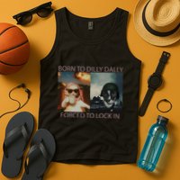Born To Dilly Dally Forced To Lock In Cat Meme Tank Top