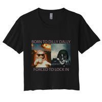 Born To Dilly Dally Forced To Lock In Cat Meme Crop Top