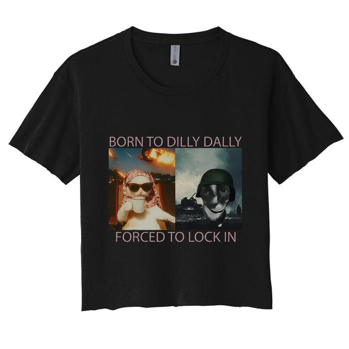 Born To Dilly Dally Forced To Lock In Cat Meme Crop Top