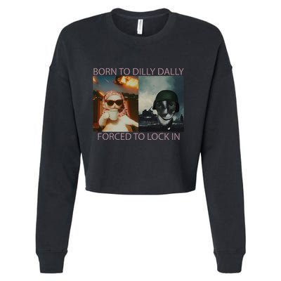 Born To Dilly Dally Forced To Lock In Cat Meme Cropped Pullover Crew