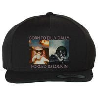 Born To Dilly Dally Forced To Lock In Cat Meme Wool Snapback Cap