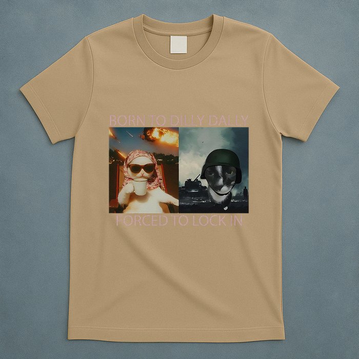 Born To Dilly Dally Forced To Lock In Cat Meme T-Shirt