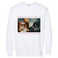 Born To Dilly Dally Forced To Lock In Cat Meme Garment-Dyed Sweatshirt