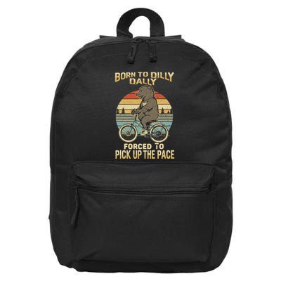 Born To Dilly Dally Forced To Pick Up The Pace Funny 16 in Basic Backpack