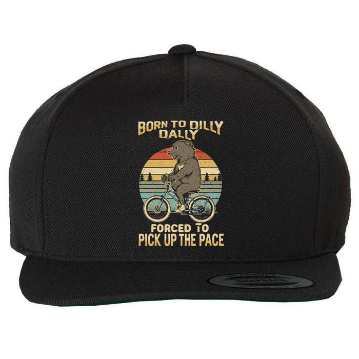 Born To Dilly Dally Forced To Pick Up The Pace Funny Wool Snapback Cap