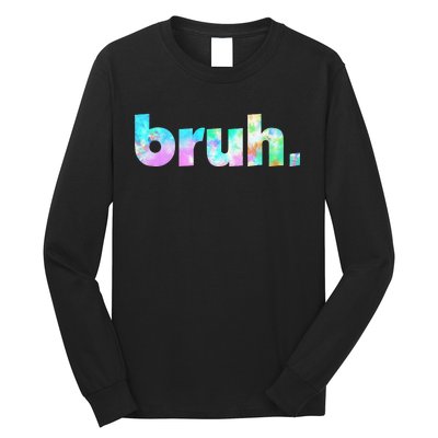 Bruh Tie Dye Brah Bro Dude Greeting Slang Funny Meme Saying  Long Sleeve Shirt