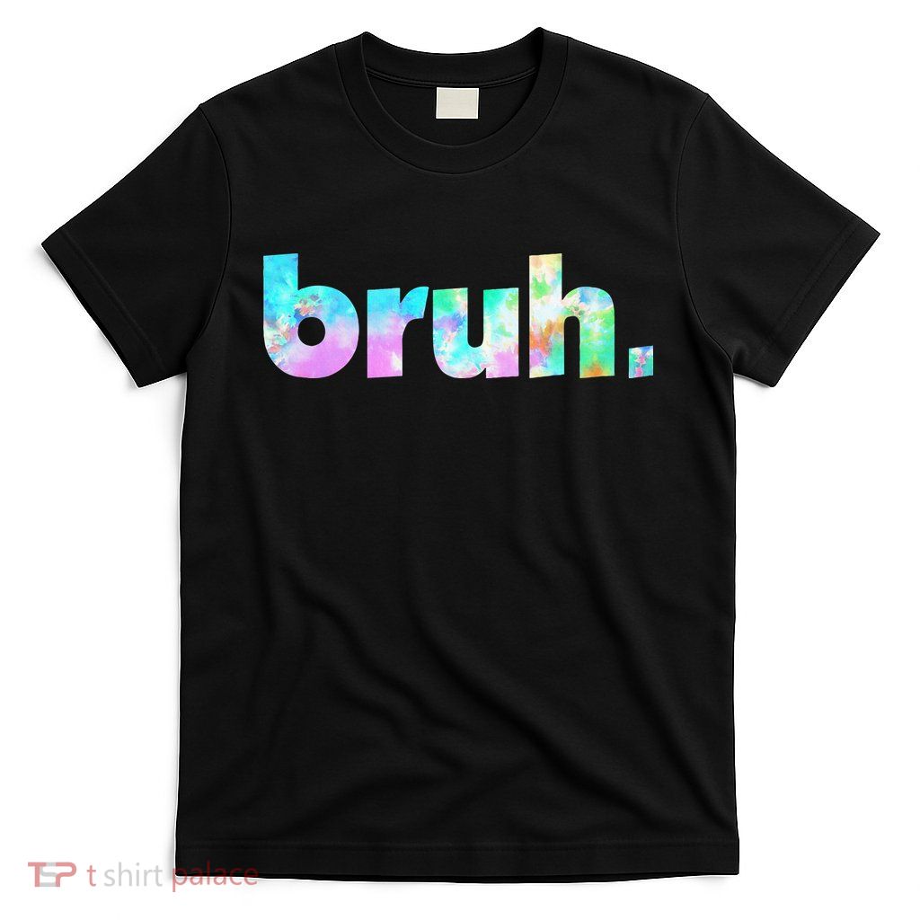 Bruh Tie Dye Brah Bro Dude Greeting Slang Funny Meme Saying  T-Shirt