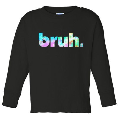 Bruh Tie Dye Brah Bro Dude Greeting Slang Funny Meme Saying  Toddler Long Sleeve Shirt