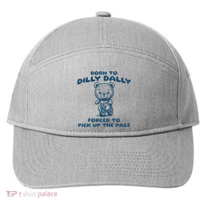 Born To Dilly Dally Forced To Pick Up The Pace 7-Panel Snapback Hat