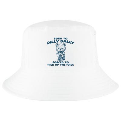 Born To Dilly Dally Forced To Pick Up The Pace Cool Comfort Performance Bucket Hat