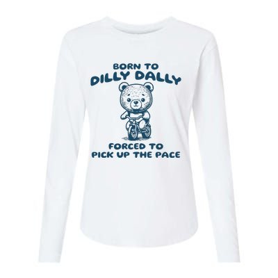 Born To Dilly Dally Forced To Pick Up The Pace Womens Cotton Relaxed Long Sleeve T-Shirt