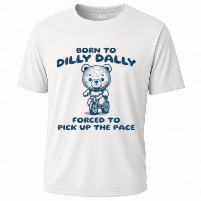 Born To Dilly Dally Forced To Pick Up The Pace Cooling Performance Crew T-Shirt