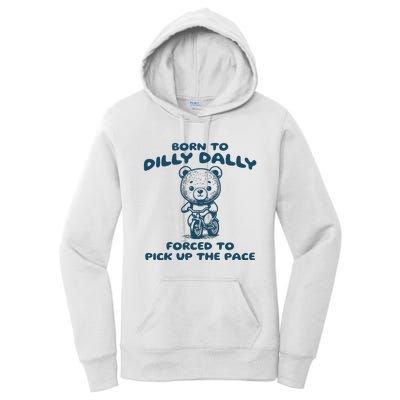 Born To Dilly Dally Forced To Pick Up The Pace Women's Pullover Hoodie