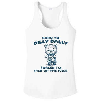 Born To Dilly Dally Forced To Pick Up The Pace Ladies PosiCharge Competitor Racerback Tank