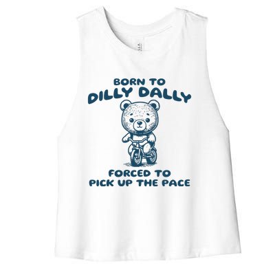 Born To Dilly Dally Forced To Pick Up The Pace Women's Racerback Cropped Tank