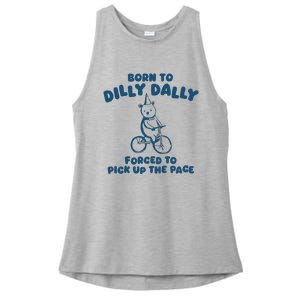 Born To Dilly Dally Forced To Pick Up The Pace Ladies PosiCharge Tri-Blend Wicking Tank