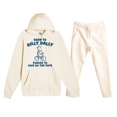 Born To Dilly Dally Forced To Pick Up The Pace Premium Hooded Sweatsuit Set