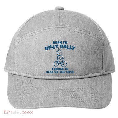 Born To Dilly Dally Forced To Pick Up The Pace 7-Panel Snapback Hat