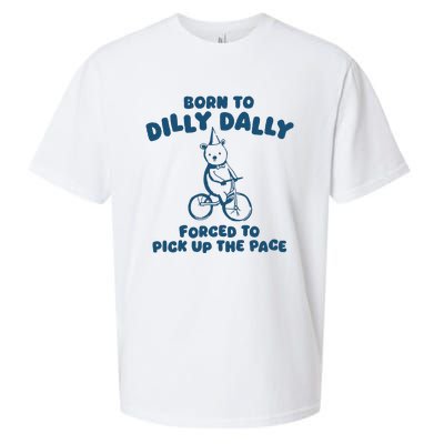 Born To Dilly Dally Forced To Pick Up The Pace Sueded Cloud Jersey T-Shirt