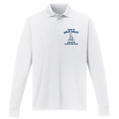 Born To Dilly Dally Forced To Pick Up The Pace Performance Long Sleeve Polo