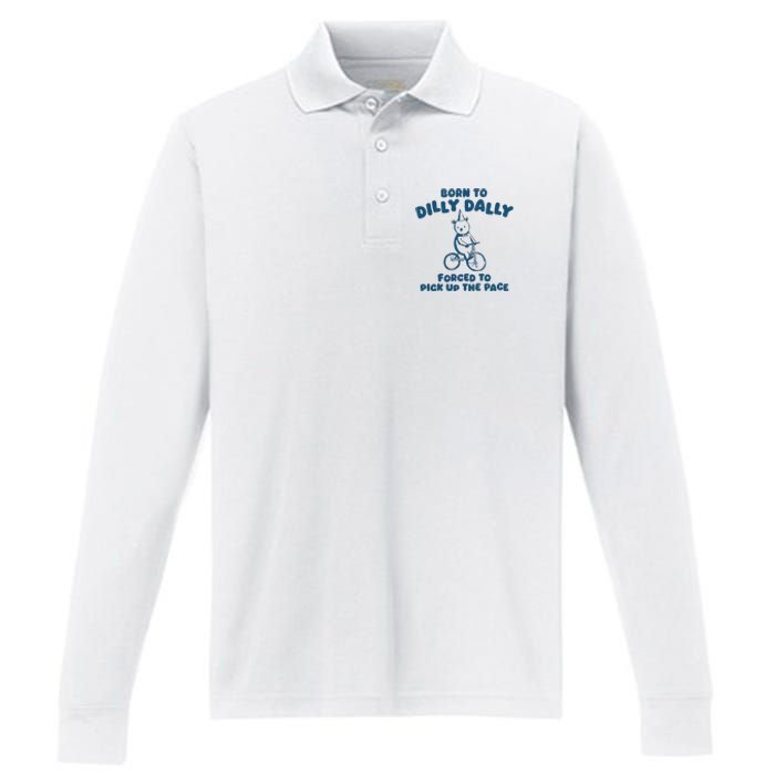 Born To Dilly Dally Forced To Pick Up The Pace Performance Long Sleeve Polo