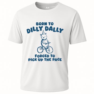Born To Dilly Dally Forced To Pick Up The Pace Cooling Performance Crew T-Shirt