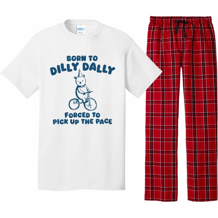 Born To Dilly Dally Forced To Pick Up The Pace Pajama Set