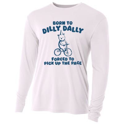 Born To Dilly Dally Forced To Pick Up The Pace Cooling Performance Long Sleeve Crew