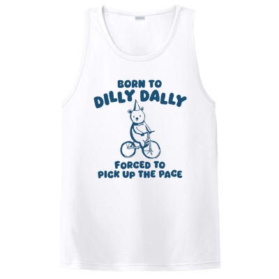 Born To Dilly Dally Forced To Pick Up The Pace PosiCharge Competitor Tank