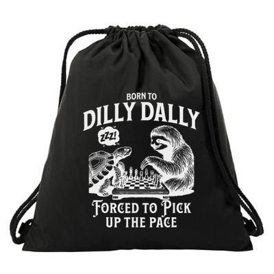 Born To Dilly Dally Forced To Pick Up The Pace Sloth Snail Drawstring Bag