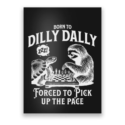 Born To Dilly Dally Forced To Pick Up The Pace Sloth Snail Poster