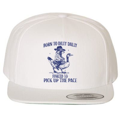 Born To Dilly Dally Forced To Pick Up The Pace Goose Raccoon Wool Snapback Cap