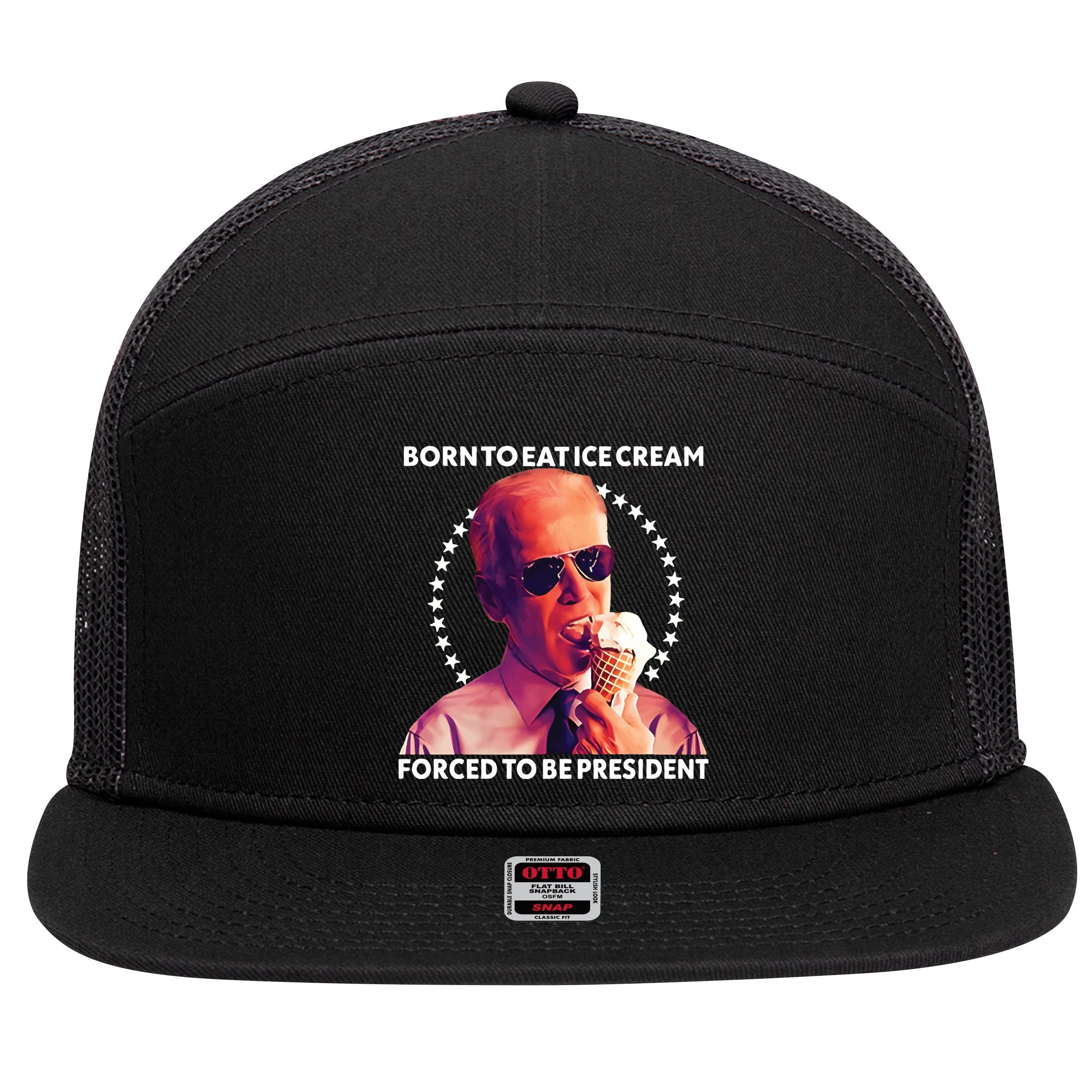 Born To Eat Ice Cream Forced To Be President 7 Panel Mesh Trucker Snapback Hat