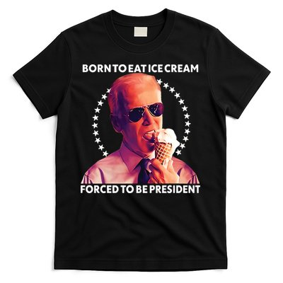 Born To Eat Ice Cream Forced To Be President T-Shirt