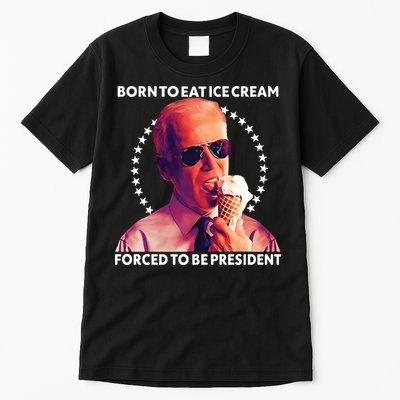 Born To Eat Ice Cream Forced To Be President Tall T-Shirt