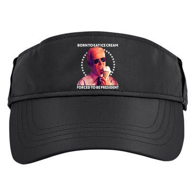 Born To Eat Ice Cream Forced To Be President Adult Drive Performance Visor