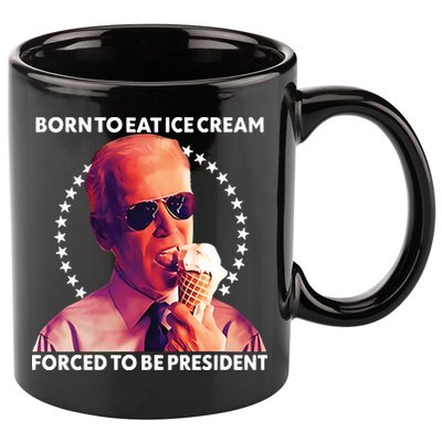 Born To Eat Ice Cream Forced To Be President 11oz C Handle Ceramic Mug