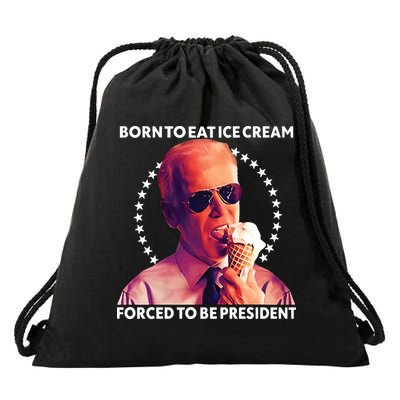 Born To Eat Ice Cream Forced To Be President Drawstring Bag