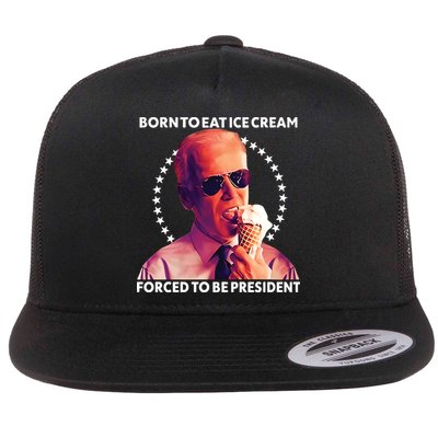 Born To Eat Ice Cream Forced To Be President Flat Bill Trucker Hat