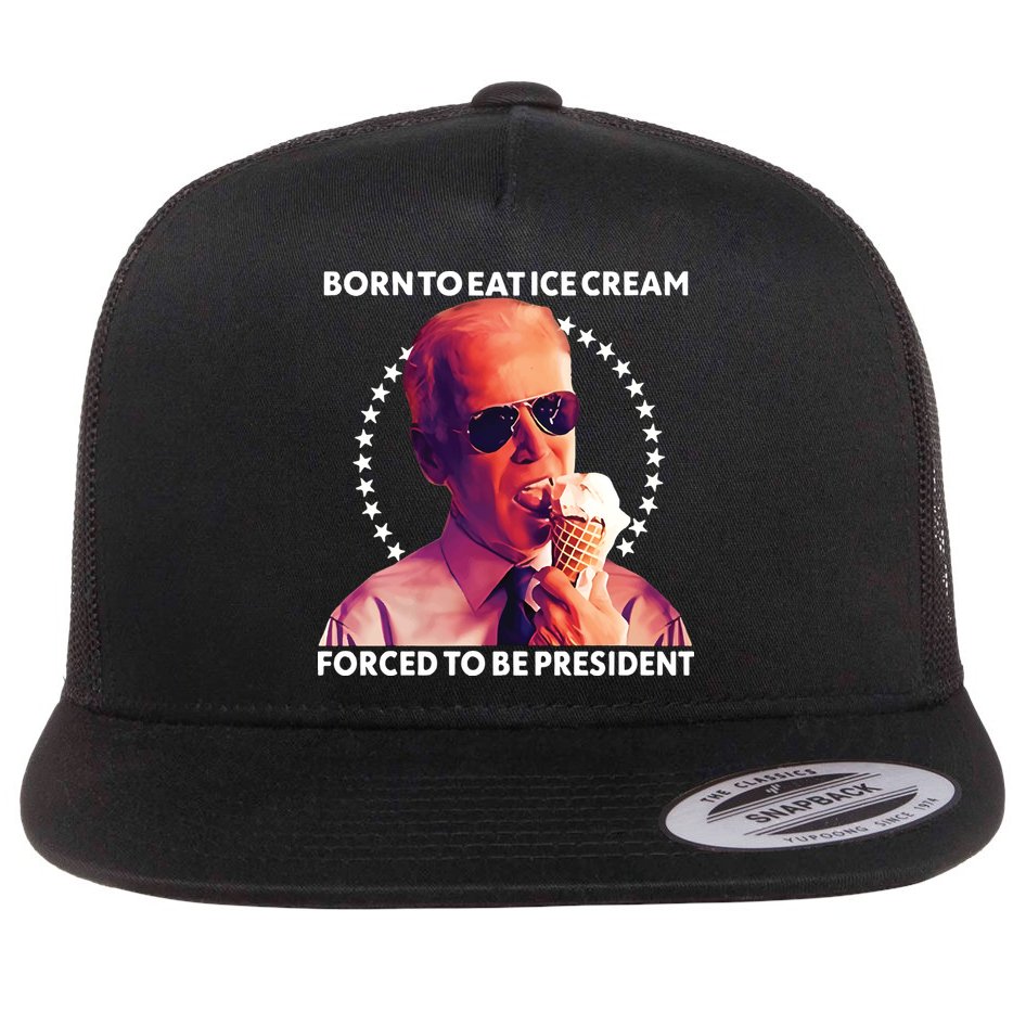 Born To Eat Ice Cream Forced To Be President Flat Bill Trucker Hat